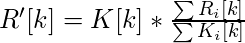  R'[k] = K[k] * { \sum R_i[k] \over \sum K_i[k] } 
